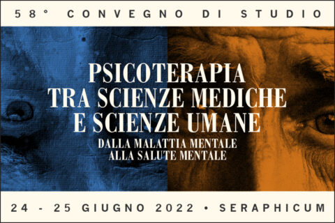 58° CONVEGNO DI STUDIO • Psicoterapia tra scienze mediche e scienze umane • 24 – 25 Giugno 2022